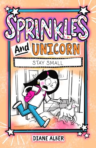 Sprinkles and Unicorn: Stay Small (Sprinkles and Unicorn- Funny Illustrated Chapter Books for kids ages 7-10, Band 3) von Diane Alber Art LLC