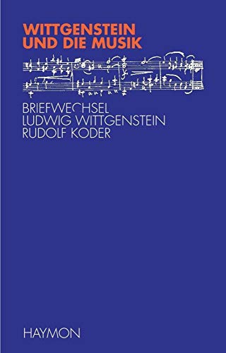 Wittgenstein und die Musik: Briefwechsel Ludwig Wittgenstein - Rudolf Koder