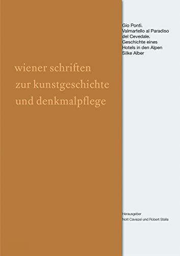 Gio Ponti: Valmartello al Paradiso del Cevedale. Geschichte eines Hotels in den Alpen (Wiener Schriften zur Kunstgeschichte und Denkmalpflege, 6) von de Gruyter
