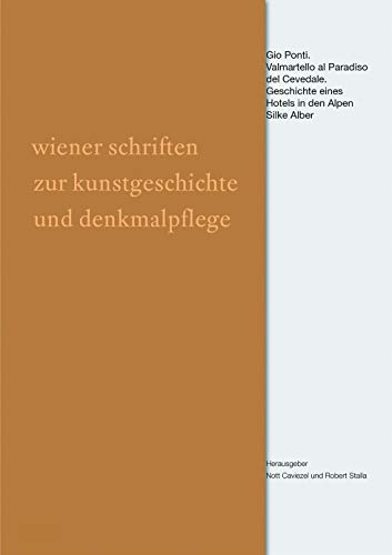 Gio Ponti: Valmartello al Paradiso del Cevedale. Geschichte eines Hotels in den Alpen (Wiener Schriften zur Kunstgeschichte und Denkmalpflege, 6) von Deutscher Kunstverlag