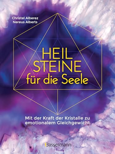 Heilsteine für die Seele - Mit der Kraft der Kristalle zu emotionalem Gleichgewicht: Mit Fragebogen zur aktuellen Gefühlslage Heilsteine für die Seele - Mit der Kraft der Kristalle zu emotionalem Gleichgewicht: Mit Fragebogen zur aktuellen Gefühlslage