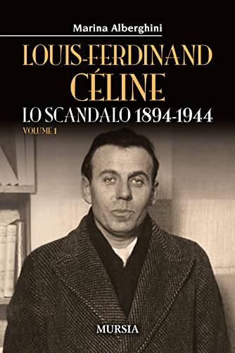 Louis-Ferdinand Céline (Volume 1): Lo scandalo 1894-1944 (Storia, biografie, diari)