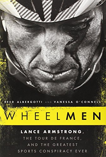 Wheelmen: Lance Armstrong, the Tour de France, and the Greatest Sports Conspiracy Ever