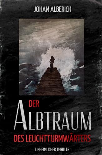 Der Albtraum des Leuchtturmwärters: Unheimlicher Thriller