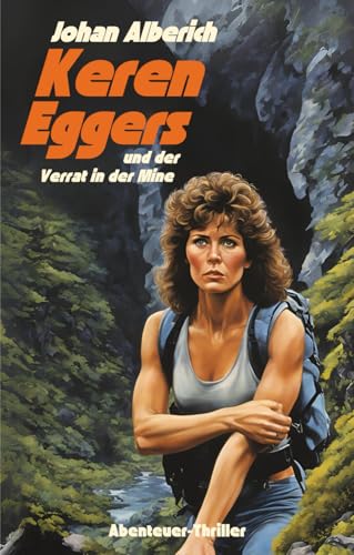 Keren Eggers und der Verrat in der Mine: Abenteuer-Thriller