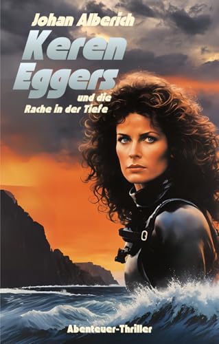 Keren Eggers und die Rache in der Tiefe: Abenteuer-Thriller von Independently published