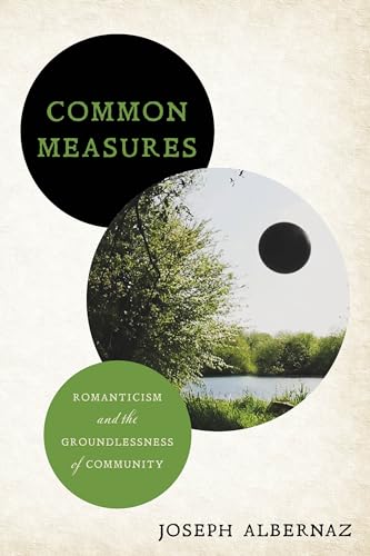 Common Measures: Romanticism and the Groundlessness of Community von Stanford University Press