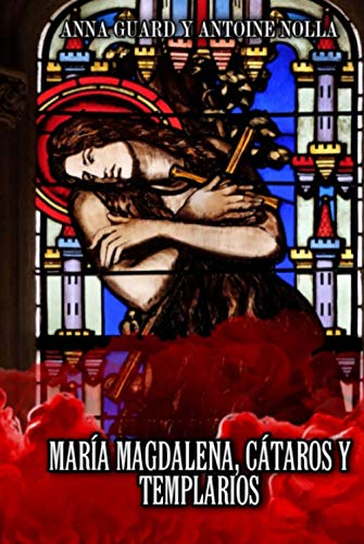 MARÍA MAGDALENA. CÁTAROS Y TEMPLARIOS von Independently published
