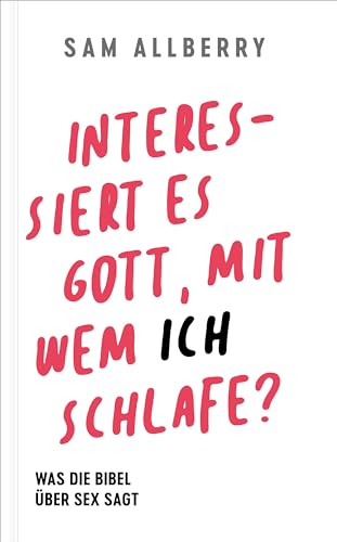 Interessiert es Gott, mit wem ich schlafe?: Was die Bibel über Sex sagt