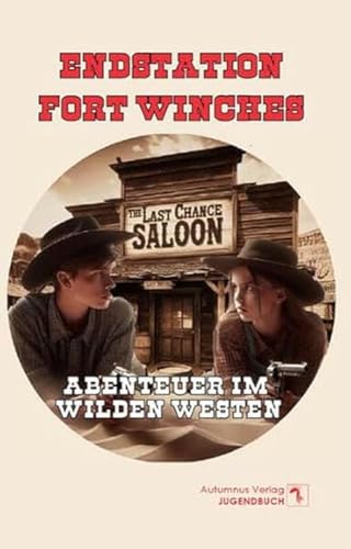 Endstation Fort Winches: Abenteuer im Wilden Westen von Autumnus Verlag