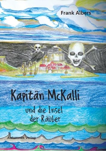 Kapitän McKalli und die Insel der Räuber (Kapitän-McKalli-Serie) von Autumnus Verlag