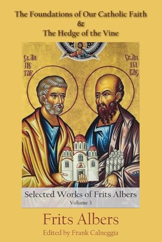 The Foundations of Our Catholic Faith and The Hedge of the Vine: The Selected Works of Frits Albers, Vol. 3 The Foundations of Our Catholic Faith and The Hedge of the Vine: The Selected Works of Frits Albers, Vol. 3 von En Route Books & Media