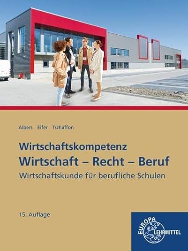 Wirtschaft – Recht – Beruf: Wirtschaftskunde für berufliche Schulen von Europa Lehrmittel Verlag