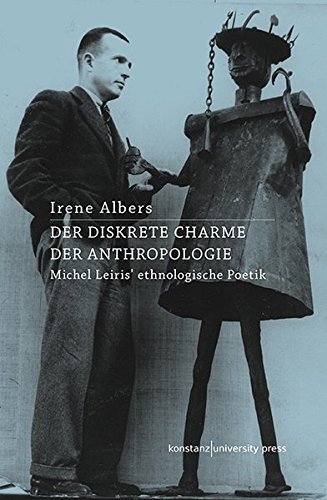 Der diskrete Charme der Anthropologie: Michel Leiris' ethnologische Poetik von Konstanz University Press