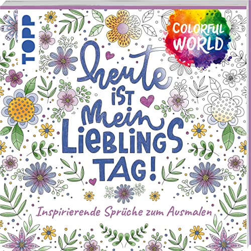 Colorful World - Heute ist mein Lieblingstag: Inspirierende Sprüche zum Ausmalen von Frech