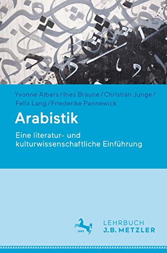 Arabistik: Eine literatur- und kulturwissenschaftliche Einführung von J.B. Metzler