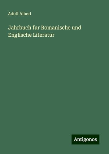 Jahrbuch fur Romanische und Englische Literatur Jahrbuch fur Romanische und Englische Literatur von Antigonos Verlag