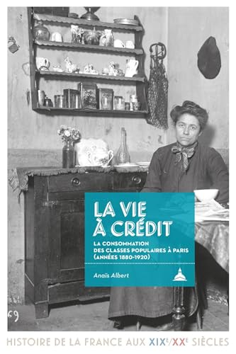 La vie à crédit: La consommation des classes populaires à Paris (1880-1920) von ED SORBONNE