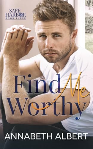 Find Me Worthy: A Small Town MM Hurt/Comfort Roommates Romance (Safe Harbor, Band 3)
