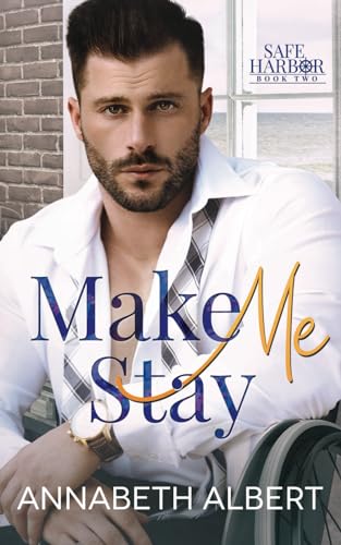 Make Me Stay: A Hurt/Comfort Small Town MM Roommates Romance (Safe Harbor, Band 2)