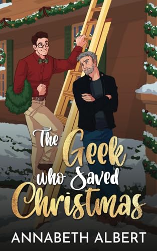 The Geek Who Saved Christmas (An Annabeth Albert Christmas)