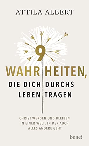 9 Wahrheiten, die dich durchs Leben tragen: Christ werden und bleiben in einer Welt, in der auch alles andere geht 9 Wahrheiten, die dich durchs Leben tragen: Christ werden und bleiben in einer Welt, in der auch alles andere geht