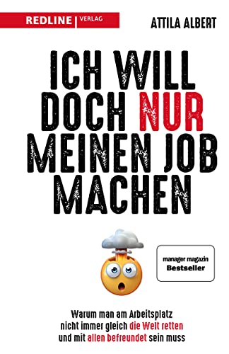 Ich will doch nur meinen Job machen: Warum man am Arbeitsplatz nicht immer gleich die Welt retten und mit allen befreundet sein muss von Redline