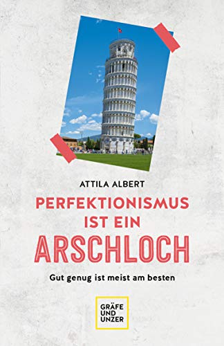 Perfektionismus ist ein Arschloch: Gut genug ist meist am besten (Lebenshilfe Selbstcoaching) von Gräfe und Unzer