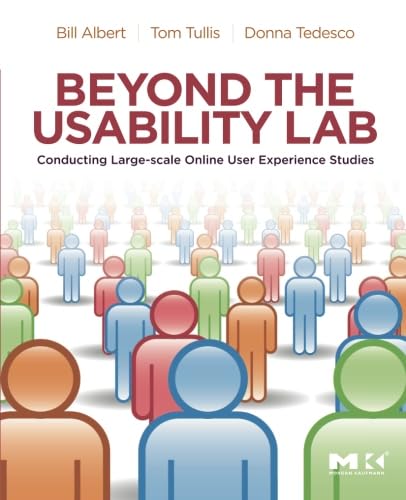 Beyond the Usability Lab: Conducting Large-scale Online User Experience Studies Beyond the Usability Lab: Conducting Large-scale Online User Experience Studies von Morgan Kaufmann