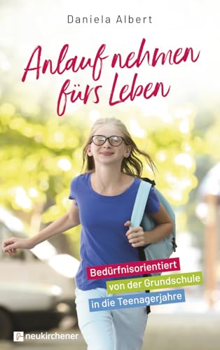 Anlauf nehmen fürs Leben: Bedürfnisorientiert von der Grundschule in die Teenagerjahre