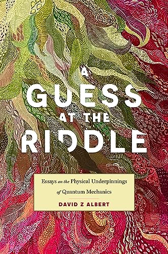 A Guess at the Riddle: Essays on the Physical Underpinnings of Quantum Mechanics von Harvard University Press