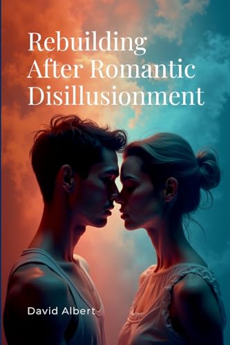 Rebuilding After Romantic Disillusionment von Albert Pub.