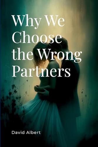 Why We Choose the Wrong Partners Why We Choose the Wrong Partners von Licentia Forlag