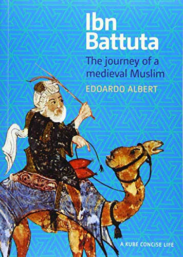 Ibn Battuta: The Journey of a Medieval Muslim (A Concise Life)