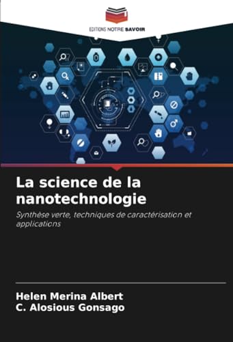 La science de la nanotechnologie: Synthèse verte, techniques de caractérisation et applications von Editions Notre Savoir