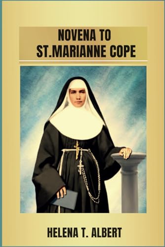 NOVENA TO ST. MARIANNE COPE (Prayers of the Saints-A Novena Series for Healing, Faith, and Hope, Band 2) von Independently published
