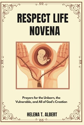 Respect Life Novena: Prayers for the Unborn, the Vulnerable, and All of God's Creation (Prayers of the Saints-A Novena Series for Healing, Faith, and Hope, Band 4) von Independently published