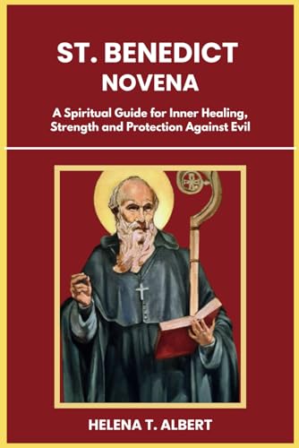 St. Benedict Novena: A Spiritual Guide for Inner Healing, Strength and Protection Against Evil (Prayers of the Saints-A Novena Series for Healing, Faith, and Hope, Band 19) von Independently published