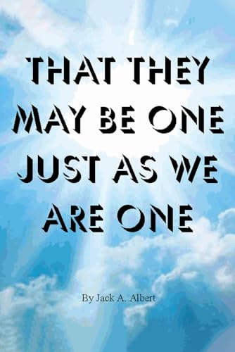 That They May Be One, Just As We Are One: A Closer Look at a Cherished Doctrine of Most Christians von Independently published