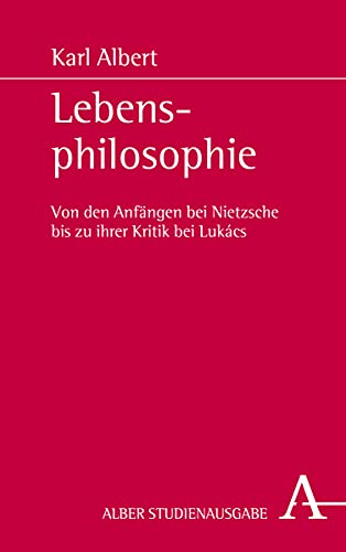 Lebensphilosophie: Von den Anfängen bei Nietzsche bis zu ihrer Kritik bei Lukács