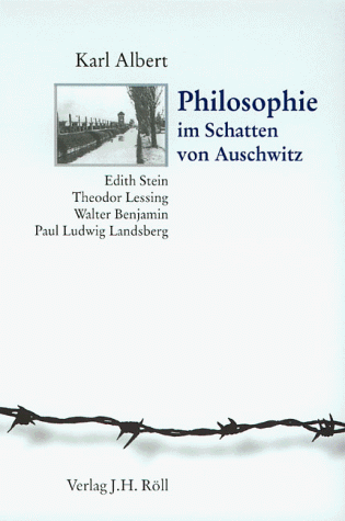 Philosophie im Schatten von Auschwitz. Edith Stein - Theodor Lessing - Walter Benjamin - Paul Ludwig Landsberg