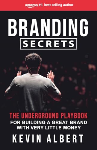 Branding Secrets: The Underground Playbook for Building a Great Brand with Very Little Money von Publishdrive