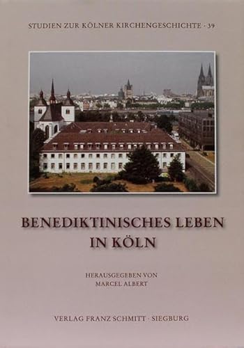 Benediktinisches Leben in Köln (Studien zur Kölner Kirchengeschichte)