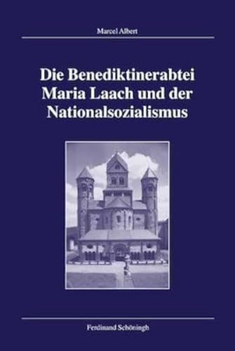 Die Benediktinerabtei Maria Laach und der Nationalsozialismus (Veröffentlichungen der Kommission für Zeitgeschichte, Reihe B: Forschungen) von Schöningh / Verlag Ferdinand Schöningh