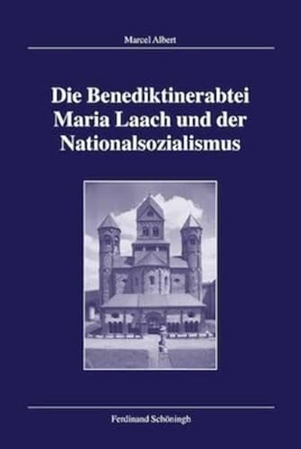 Die Benediktinerabtei Maria Laach und der Nationalsozialismus (Veröffentlichungen der Kommission für Zeitgeschichte, Reihe B: Forschungen)