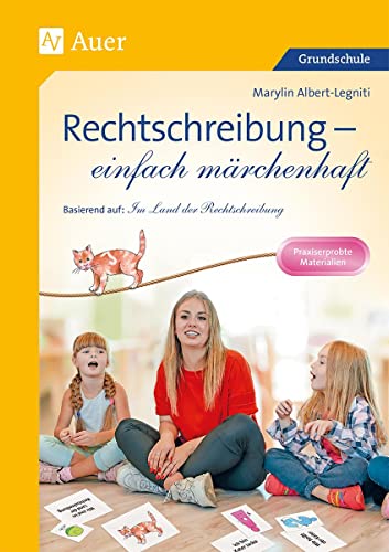 Rechtschreibung - einfach märchenhaft: Basierend auf: Aaron und Eileen im Land der Rechtschreibung (3. und 4. Klasse)