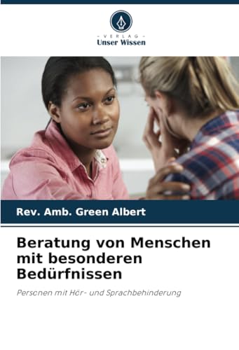 Beratung von Menschen mit besonderen Bedürfnissen: Personen mit Hör- und Sprachbehinderung von Verlag Unser Wissen