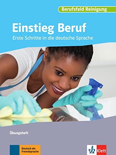 Einstieg Beruf, Berufsfeld Reinigung: Erste Schritte in die deutsche Sprache. Übungsheft von Klett