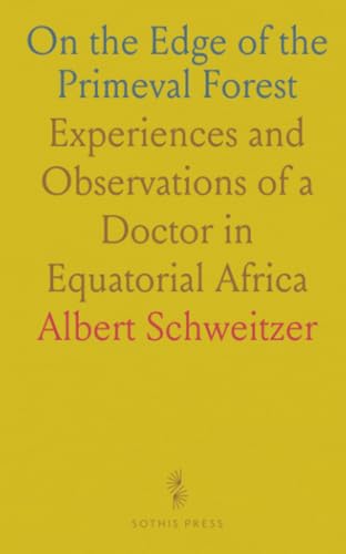 On the Edge of the Primeval Forest: Experiences and Observations of a Doctor in Equatorial Africa von Sothis Press