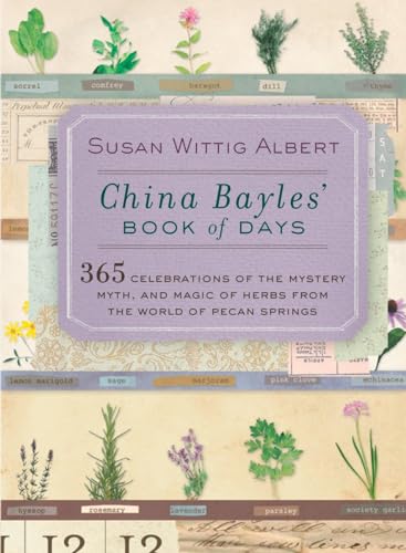 China Bayles' Book of Days: 365 Celebrations of the Mystery, Myth, and Magic of Herbs from the World of Pecan Springs (China Bayles Mystery) von BERKLEY